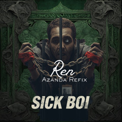Ren - Sick Boi (Azanda Refix)
