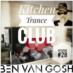 Kitchen Trance Club Episode 28 by Ben van Gosh