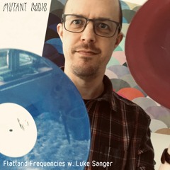 Luke Sanger [Flatland Frequencies] [13.03.2021]