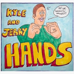Hands - Kyle & Jerry