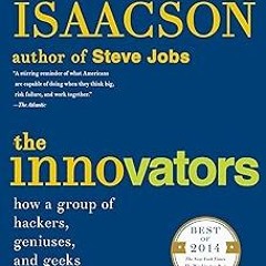 The Innovators: How a Group of Hackers, Geniuses, and Geeks Created the Digital Revolution BY W