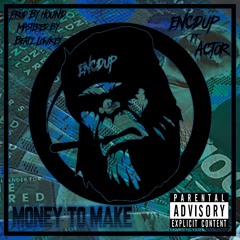 Money To Make - ENCDUP ft Actor