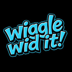 Wiggle wid it
