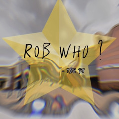 rob WHO ?