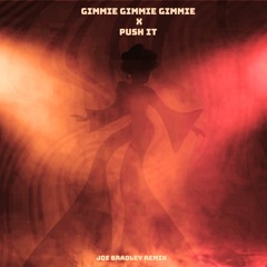 Gimmie Gimmie Gimmie X Push It - (Joe Bradley Remix)