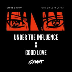 Under The Influence x Good Love (DJ Grant Blend)
