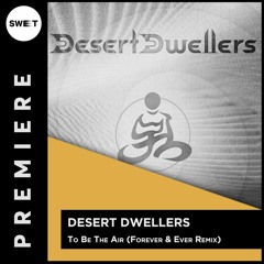 PREMIERE : Desert Dwellers - To Be The Air (Forever & Ever Remix)