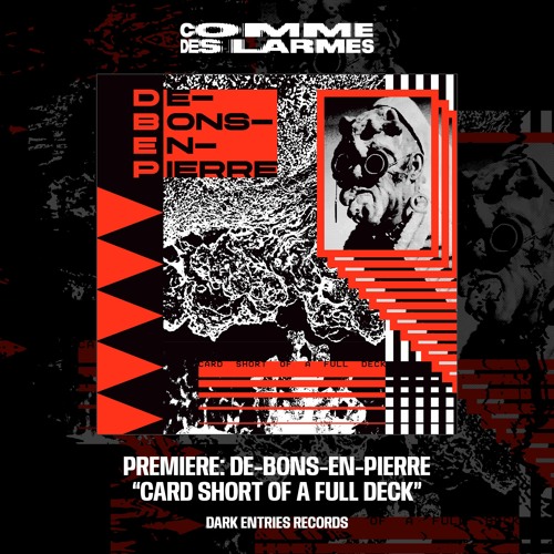 PREMIERE CDL || De-Bons-en-Pierre - Card Short Of A Full Deck [Dark Entries Records] (2023)