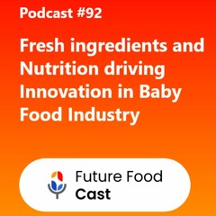 FutureFoodCastPodcast#92|| Fresh Ingredients And Nutrition Driving Innovation In Baby Food Industry