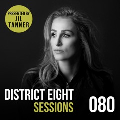 080 - District Eight Sessions (Jil Tanner Guest Mix)