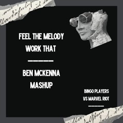 Feel The Melody Work That - Ben Mckenna Mashup (free dl)