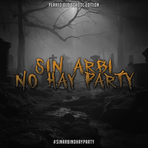 SIN ARBI NO HAY PARTY - El Arbi (Perreo Old School Edition)