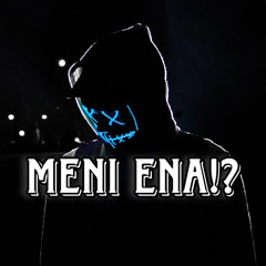 MENI ENA?