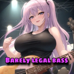 Barely Legal Bass