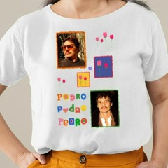 Buggirl200 Pedro Pedro Pedro Shirt