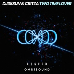 DJ38SUN & CRITZA - Two Time Lover (Luseed Remix)