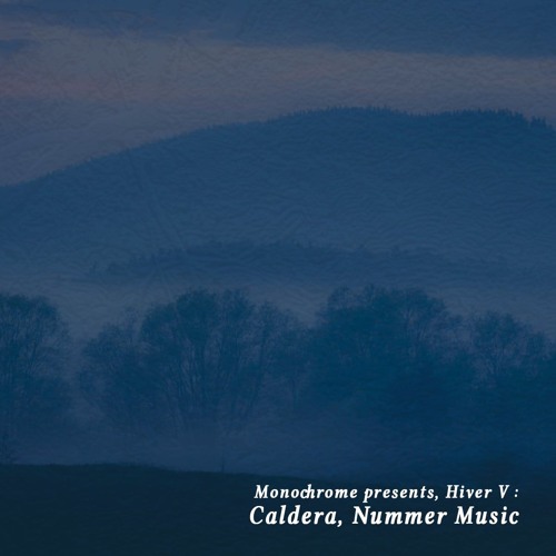Monochrome presents, 𝖍𝖎𝖛𝖊𝖗 𝓥 : Caldera.