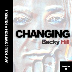 Becky Hill - Changing  ( JAY-REE'S  SWITCH REMIX)