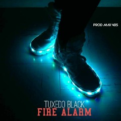 Tuxedo Black - "FIRE ALARM" [Prod Max 4bs]