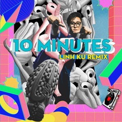 10 MINUTES - LINH KU Extended Mix
