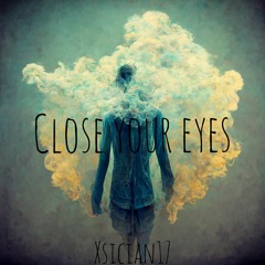 close your eyes