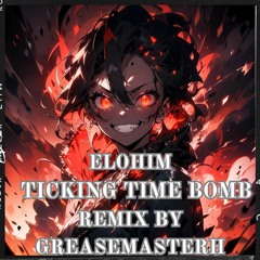 Elohim - Ticking Time Bomb Remix by GreasemasterH