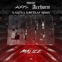 Malice - Brutalized (AX1S & Acehorn X-Ultra Rawtrap Remix)