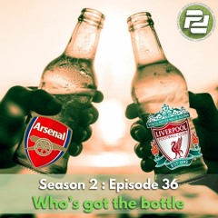 S2 : Ep 36 - Who’s got the bottle