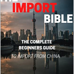 View EBOOK 📙 The Import Bible 2023 Edition: The complete beginners guide to successf