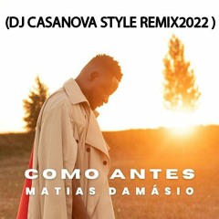 Matias Damásio - Como Antes (Dj Casanova Style Remix 2022)