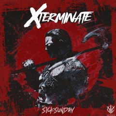 [SickSunday] Sick Events pres. XTERMINATE