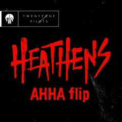Heathens (AHHA flip)