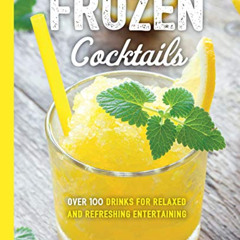 [VIEW] EBOOK 📒 Frozen Cocktails: Over 100 Drinks for Relaxed and Refreshing Entertai