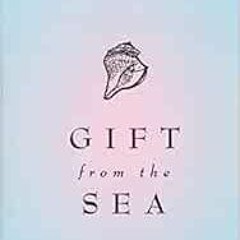 ❤️ Read Gift from the Sea: 50th-Anniversary Edition by Anne Morrow Lindbergh,Reeve Lindbergh