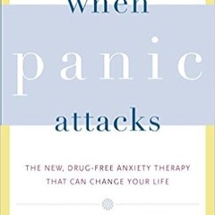 Stream⚡️DOWNLOAD❤️ When Panic Attacks: The New, Drug-Free Anxiety Therapy That Can Change Your Life