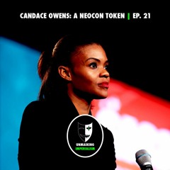 Candace Owens: A Neocon Token | Unmasking Imperialism Ep. 21