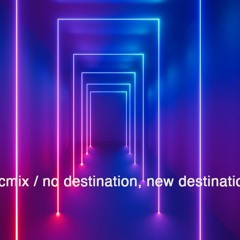 CMIX / NO DESTINATION NEW DESTINATION