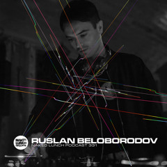Naked Lunch PODCAST #331 - RUSLAN BELOBORODOV