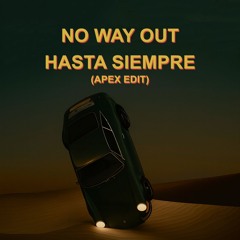 Hasta Siempre x No Way Out (Apex Edit)