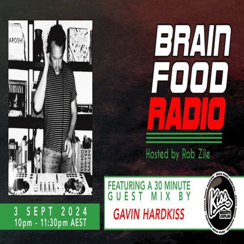 Brain Food Radio hosted by Rob Zile/KissFM/03-09-24/#2 GAVIN HARDKISS (GUEST MIX)