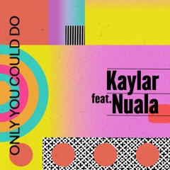 Kaylar - Only You Could Do (feat. Nuala) (Radio Edit)