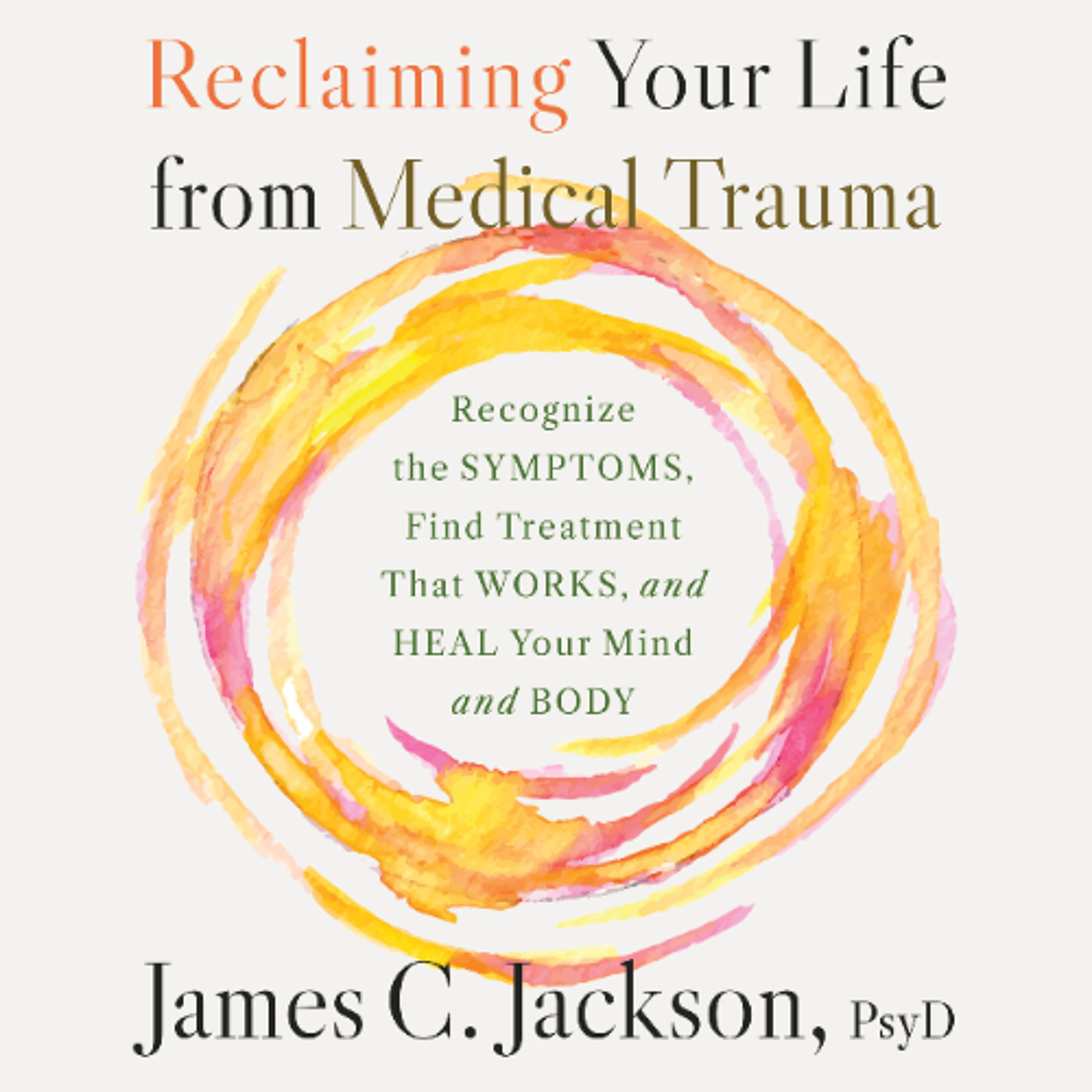 Reclaiming Your Life from Medical Trauma by James C. Jackson, PsyD Read by Rick Adamson