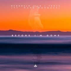 NEONHELM, DJ Zabeat, TonyZ - Before I'm Gone (ft. Mara Marques)[King Step]