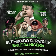 SETMIXADO 001 BAILE DA NIGÉRIA - RITMO DA FAVELINHA - DJ PATRICK