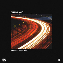 Champion - My Way ft. Daliya Nava