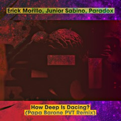 Erick Morillo, Junior Sabino, Paradox - How Deep Is Dacing? (Papa Barone PVT Remix)