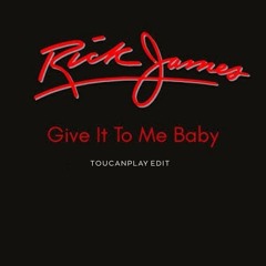Rick James - Give It To Me Baby (Toucanplay Edit)