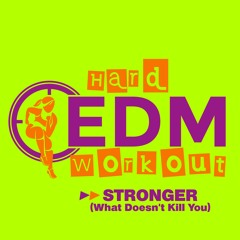 Hard EDM Workout - Stronger (What Doesn't Kill You) (Workout Mix Edit 140 Bpm)