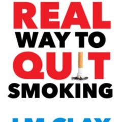 Read EPUB 💛 The REAL Way to Quit Smoking by  L. M. Clay EPUB KINDLE PDF EBOOK