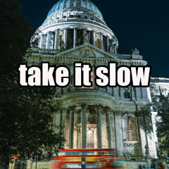 Take it Slow